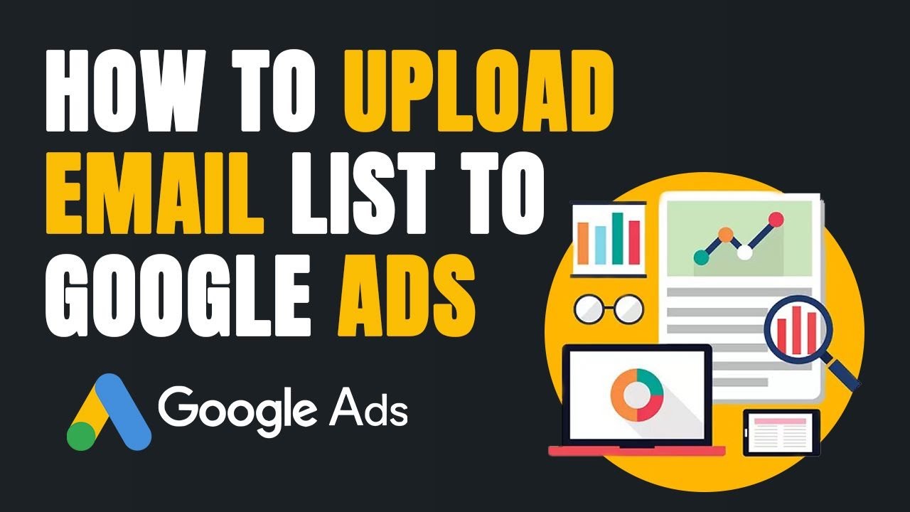 Boost Your Ad Performance: Upload Customer Match List to Google Ads ...