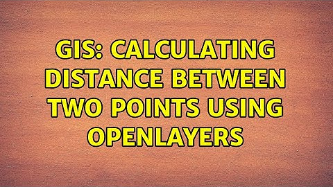 GIS: Calculating distance between two points using OpenLayers