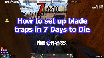 How to Set Up Blade Traps in 7 Days to Die (Quick Guide Step-By-Step)