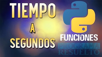 Cómo Convertir Varias UNIDADES de TIEMPO a SEGUNDOS en PYTHON | Con Funciones | #8