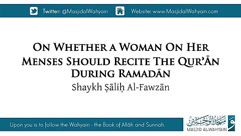 Whether a Woman On Her Menses Should Recite The Qurʾān During Ramaḍān | Shaykh Ṣāliḥ Al Fawzān