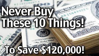 10 Things You Should Never Buy If You Want To Get Out Of Debt Or Save Money!