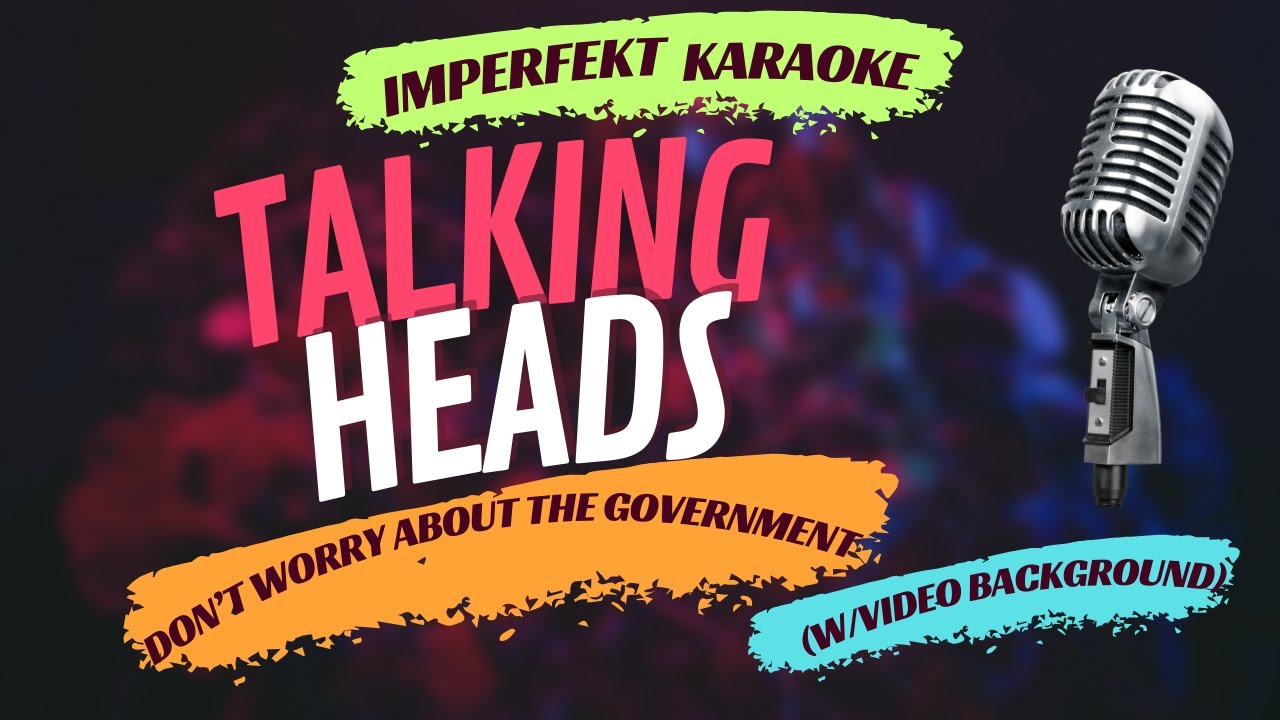 Talking Heads karaoke - Don't Worry About The Government (w/video background)