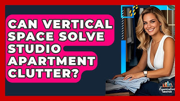 Can Vertical Space Solve Studio Apartment Clutter? - Your Organization Mentor