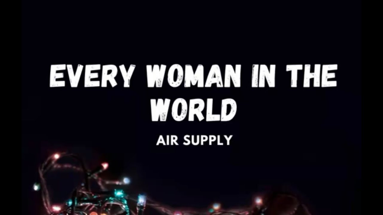 Every Woman in the World - Air Supply (LYRICS) - YouTube