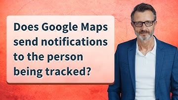 Does Google Maps send notifications to the person being tracked?