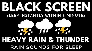 RAIN Sounds for Sleeping BLACK SCREEN | Sleep Instantly with Heavy Rain & Powerful Thunder Sounds