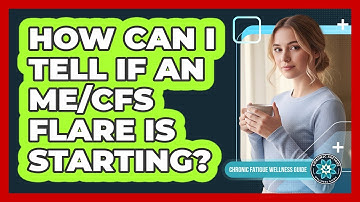 How Can I Tell If An ME/CFS Flare Is Starting?