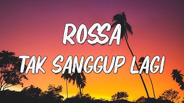 Rossa - Tak Sanggup Lagi || Lirik 🎶