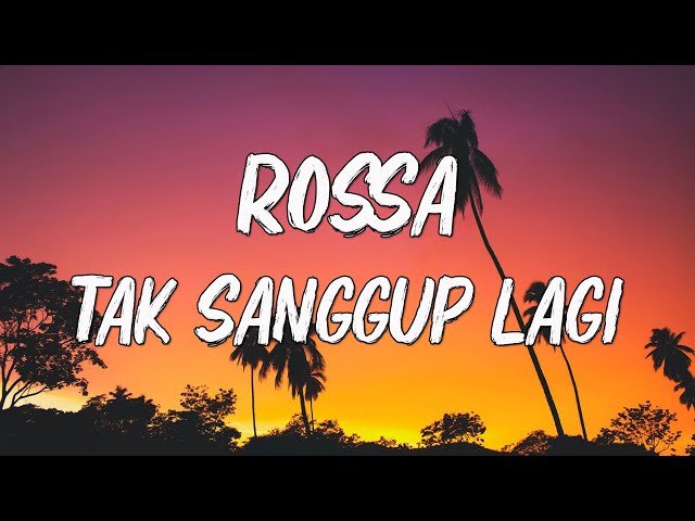 Rossa - Tak Sanggup Lagi || Lirik 🎶 class=