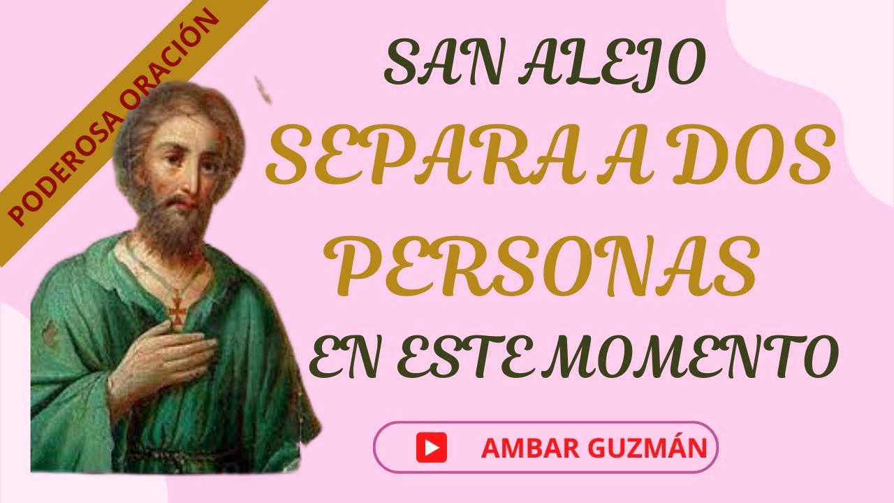 PODEROSA ORACIÓN A SAN ALEJO PARA SEPARAR A DOS PERSONAS, has que se
