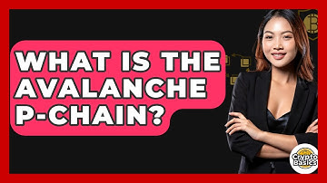 What Is The Avalanche P-Chain? - CryptoBasics360.com