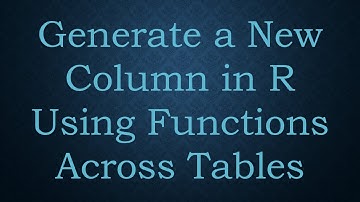 Generate a New Column in R Using Functions Across Tables