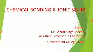 CHEMICAL BONDING-II: IONIC SOLIDS (01) B.Sc. Part-I, Paper-I By Dr. Bharat Singh Meena