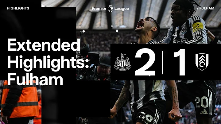 Newcastle United 2 Fulham 1 | EXTENDED Premier League Highlights