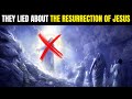 The lie about the resurrection of jesus christ they tried to hide this from you