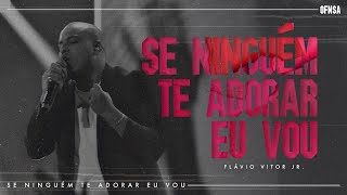Se Ninguém Te Adorar Eu Vou - Flavio Vitor Jr. (Ao Vivo Em São Paulo)