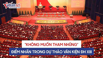 "Không muốn tham nhũng" là một điểm nhấn trong dự thảo văn kiện Đại hội XIII của Đảng