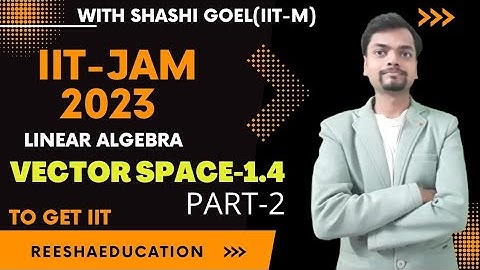 Vector Space-1.4 | part-1| | Linear Algebra | |Friedberg | IIT-JAM 2023