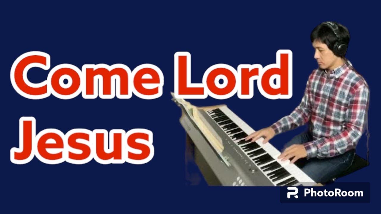 Come, Lord Jesus-Advent Song-PianoCoversPPIA - YouTube