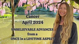 Cancer April 2024 UNBELIEVABLE ADVANCES from a ONCE in a LIFETIME ASPECT (Astrology Horoscope)