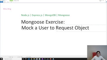 Node.js | Express.js | MongoDB | Mongoose - Mongoose Exercise: Mock a User in Request Object