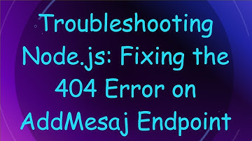 Troubleshooting Node.js: Fixing the 404 Error on AddMesaj Endpoint