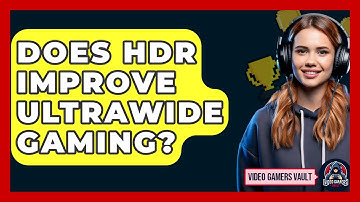 Does HDR Improve Ultrawide Gaming? - Video Gamers Vault