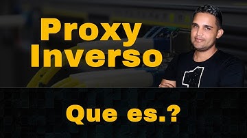 Que es un Proxy (Inverso) Como funciona - Reverse proxy