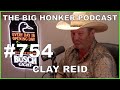 The big honker podcast episode 754 clay reid