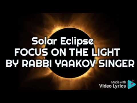 Solar Eclipse: FOCUS ON THE LIGHT BY YAAKOV SINGER