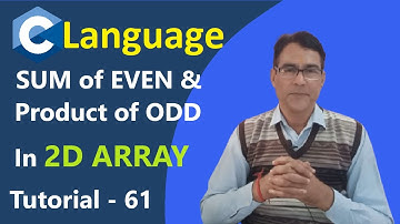C Program to Find sum of even & product of odd numbers in a 2D Array | C Language Tutorial - 61