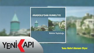 Anadolu'dan Rumeli'ye Bizbize Topluluğu - Tuna Nehri Akmam Diyor  Resimi