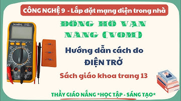 Công Nghệ 9: LĐMĐ | HD sử dụng Đồng Hồ Vạn Năng (VOM) đo Điện Trở I CTST
