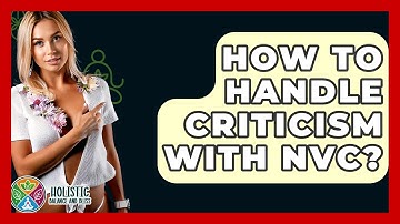 How To Handle Criticism With NVC? - Holistic Balance And Bliss