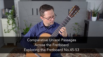 Exploring the Fretboard No.45-53: Comparative Unison Passages and Orientation for Classical Guitar