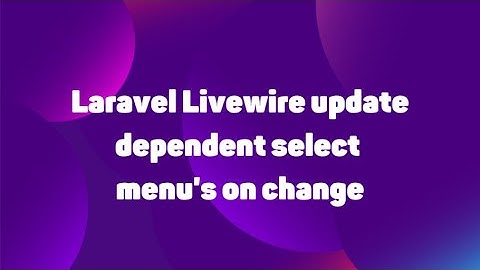 Laravel Livewire update dependent select menu