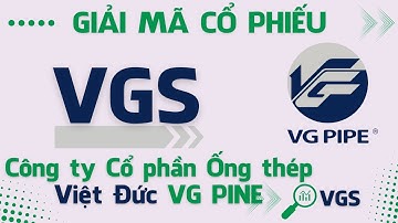 Cổ phiếu VGS | Công ty Cổ phần Ống thép Việt Đức VG PIPE | Giải Mã Cổ Phiếu