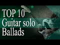 TOP 10: Greatest guitar solo ballads of all-time