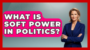 What Is Soft Power In Politics? - International Policy Zone