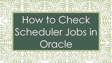 How to Check Scheduler Jobs in Oracle