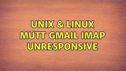 Unix & Linux: mutt: gmail IMAP unresponsive (3 Solutions!!)