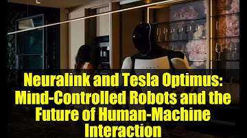 Neuralink and Tesla Optimus: Mind-Controlled Robots and the Future of Human-Machine Interaction