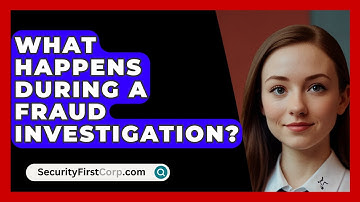 What Happens During A Fraud Investigation? - SecurityFirstCorp.com