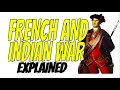 French and Indian War Explained