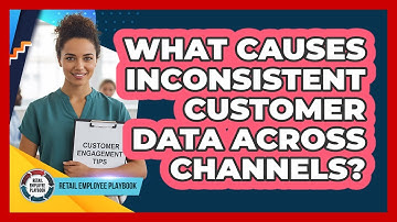 What Causes Inconsistent Customer Data Across Channels?