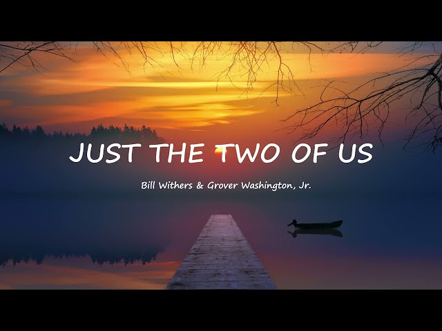 Bill Withers u0026 Grover Washington, Jr - Just The Two Of Us (Lyrics) class=