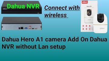 Dahua Hero A1 Wireless camera Add On Dahua NVR without Lan setup/ wireless method connect with NVR