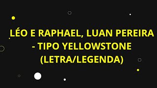 Lo E Raphael Luan Pereira  Tipo Yellowstone letralegenda