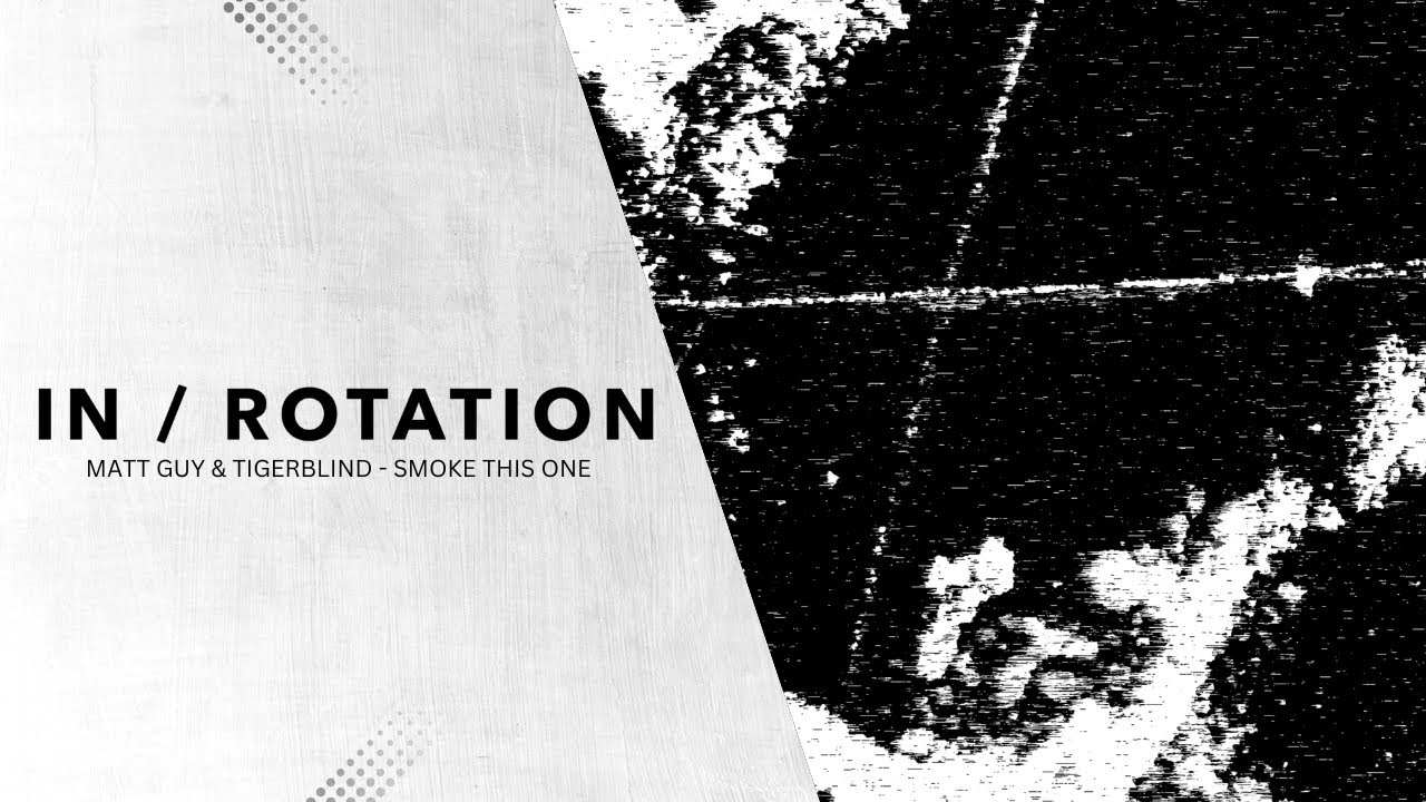 Watch Matt Guy & Tigerblind - Smoke This One | IN / ROTATION on YouTube Watch Matt Guy & Tigerblind - Smoke This One | IN / ROTATION on YouTube